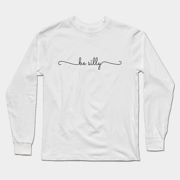 Be Silly Long Sleeve T-Shirt by dowallu